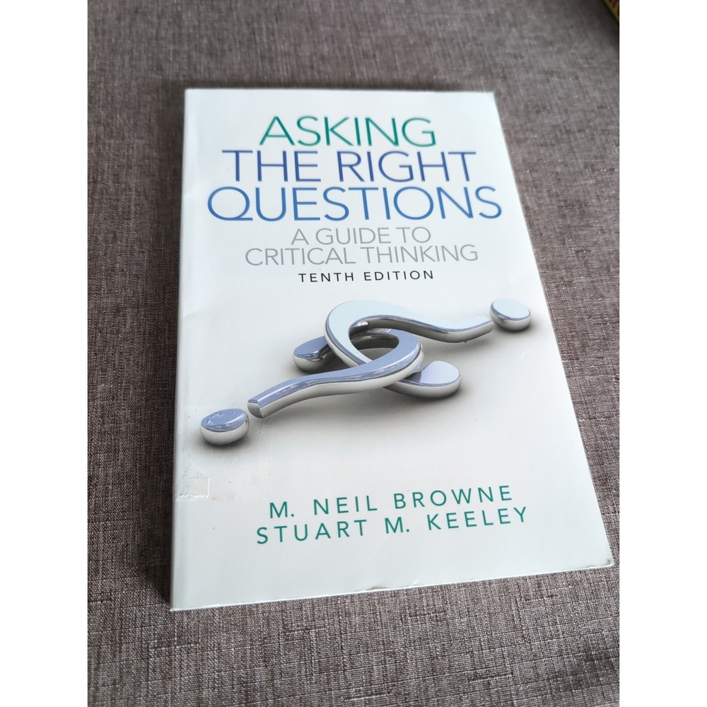 Asking the Right Questions: Guide to Critical Thinking by Keeley & Browne 2011